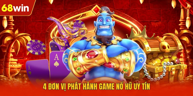 4 đơn vị phát hành game nổ hũ uy tín