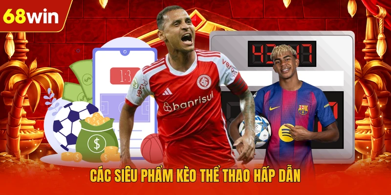 Các siêu phẩm kèo thể thao hấp dẫn