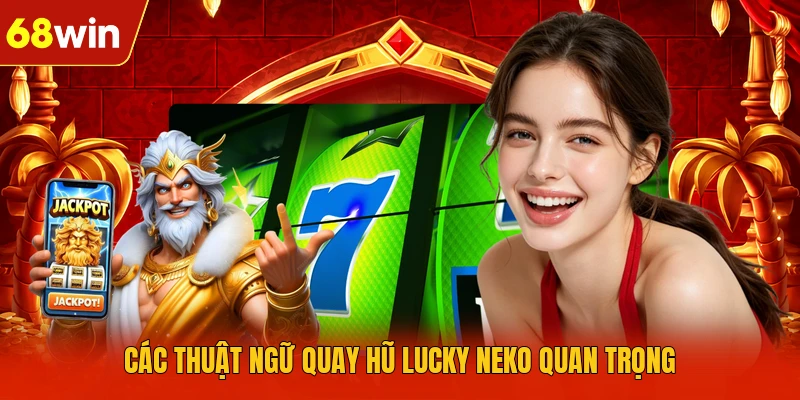 Các thuật ngữ quay hũ lucky neko quan trọng