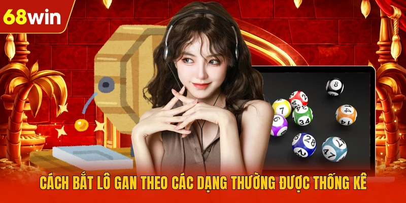 Cách bắt lô gan theo các dạng thường được thống kê Cách bắt lô gan theo các dạng thường được thống kê