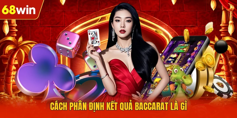 Cách phân định kết quả Baccarat là gì Cách phân định kết quả Baccarat là gì