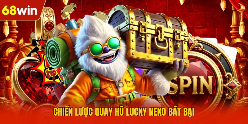Chiến lược quay hũ lucky neko bất bại