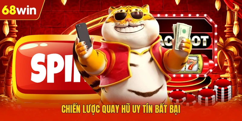 Chiến lược quay hũ uy tín bất bại Chiến lược quay hũ uy tín bất bại