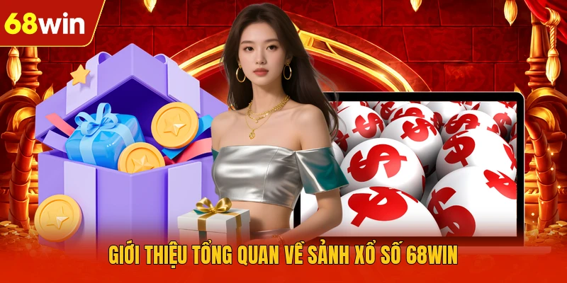 Giới thiệu tổng quan về sảnh xổ số 68WIN