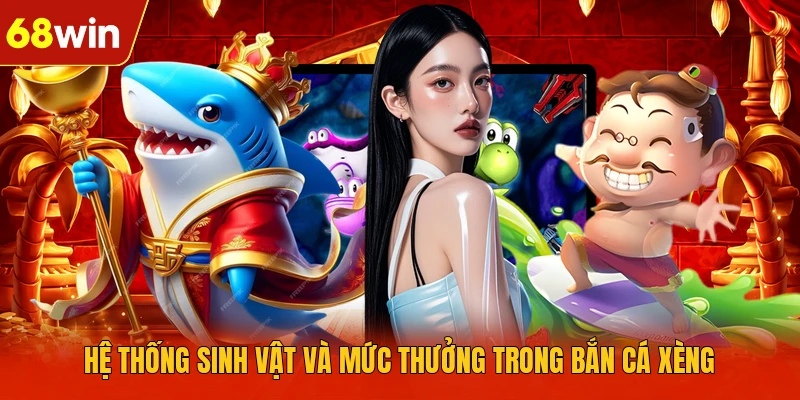 Hệ thống sinh vật và mức thưởng trong Bắn Cá Xèng Hệ thống sinh vật và mức thưởng trong Bắn Cá Xèng