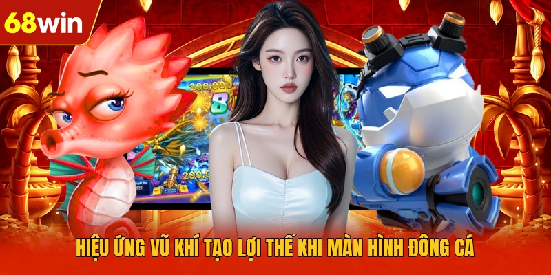 Hiệu ứng vũ khí tạo lợi thế khi màn hình đông cá Hiệu ứng vũ khí tạo lợi thế khi màn hình đông cá