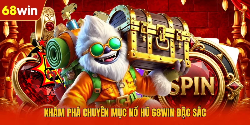 Khám phá chuyên mục nổ hũ 68WIN đặc sắc