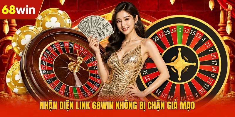 Nhận diện link 68WIN không bị chặn giả mạo Nhận diện link 68WIN không bị chặn giả mạo