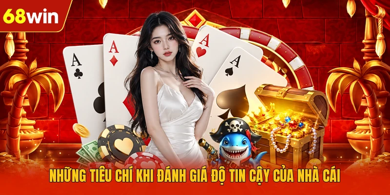 Những tiêu chí khi đánh giá độ tin cậy của nhà cái