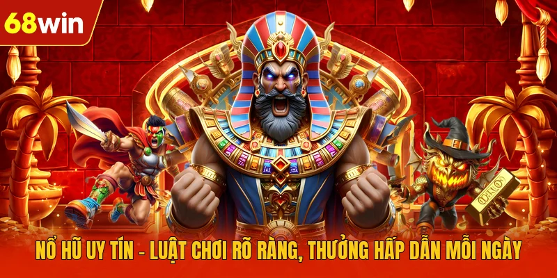 Nổ Hũ Uy Tín – Luật Chơi Rõ Ràng, Thưởng Hấp Dẫn Mỗi Ngày
