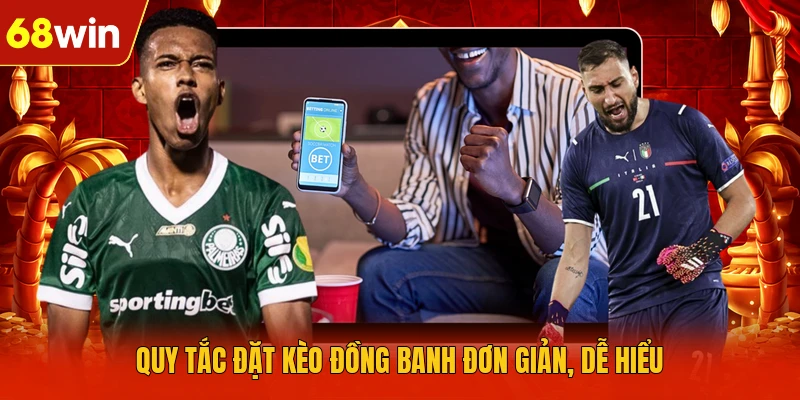 Quy tắc đặt kèo đồng banh đơn giản, dễ hiểu Quy tắc đặt kèo đồng banh đơn giản, dễ hiểu