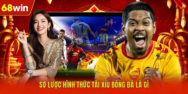 Sơ lược hình thức Tài Xỉu bóng đá là gì Sơ lược hình thức Tài Xỉu bóng đá là gì