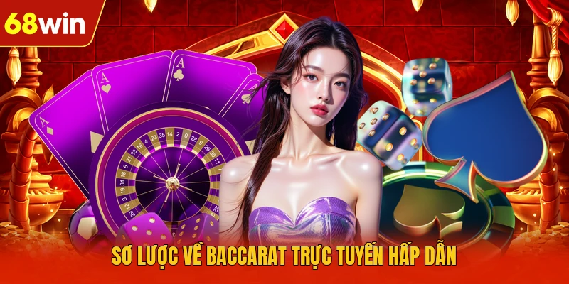 Sơ lược về Baccarat trực tuyến hấp dẫn Sơ lược về Baccarat trực tuyến hấp dẫn