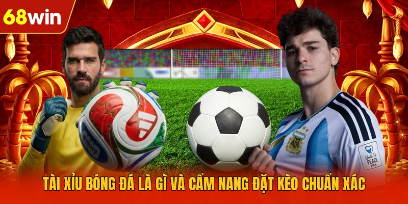 Tài Xỉu Bóng Đá Là Gì Và Cẩm Nang Đặt Kèo Chuẩn Xác