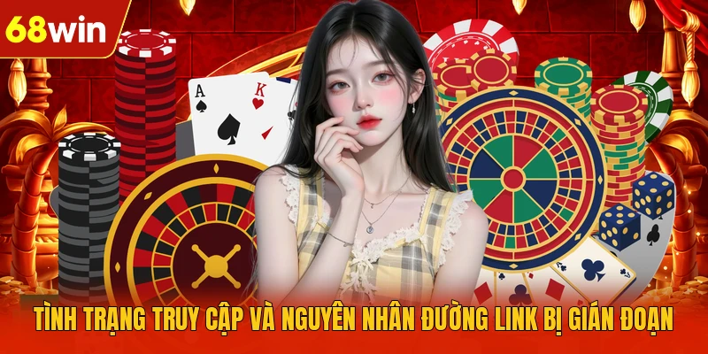 Tình trạng truy cập và nguyên nhân đường link bị gián đoạn Tình trạng truy cập và nguyên nhân đường link bị gián đoạn